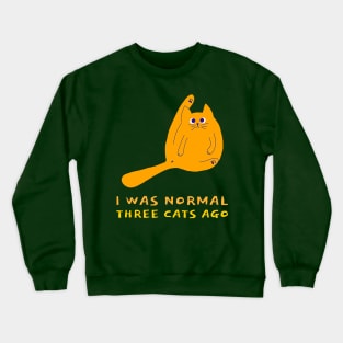 I was Normal Three Cats Ago (cartoon cat) Crewneck Sweatshirt